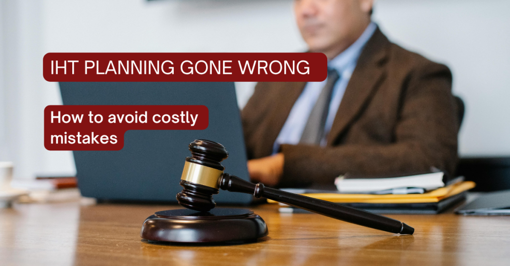 IHT Planning Gone Wrong - How to Avoid Costly Mistakes Shipleys Tax Advisors
